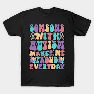 Someone with Autism makes me proud everyday Autism Awareness Gift for Birthday, Mother's Day, Thanksgiving, Christmas T-Shirt